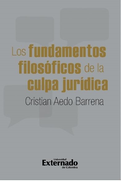 Cristián Aedo Barrena, Los fundamentos filosóficos de la culpa jurídica (Univ. Externado de Colombia, 2020).