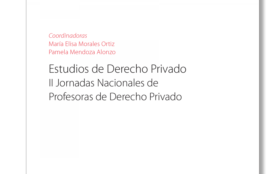 Ma. Elisa Morales Ortiz y Pamela Mendoza Alonzo (coords.) Estudios de Derecho Privado. II  Jornadas Nacionales de Profesoras de Derecho Privado (DER Ediciones, 2020).
