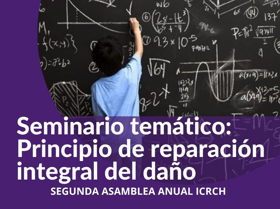 Segunda Asamblea Anual ICHRC: “Principio de reparación integral del daño”, 23 y 24 de marzo 2023.