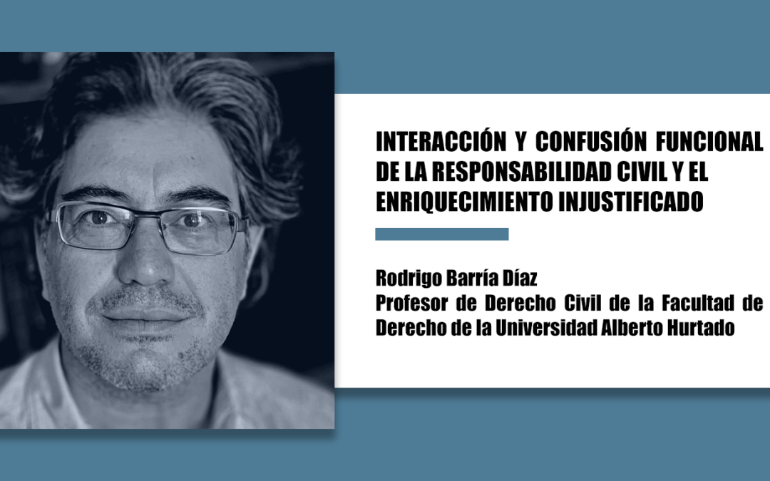 INTERACCIÓN Y CONFUSIÓN FUNCIONAL DE LA RESPONSABILIDAD CIVIL Y EL ENRIQUECIMIENTO INJUSTIFICADO
